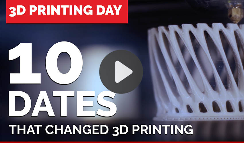 Top 5 Videos : 3D Printing Day: 10 dates that changed 3D printing