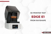 RAYSHAPE Edge E1: 3Dnatives Lab’s Comprehensive Review